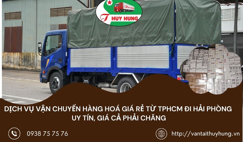 Dịch vụ vận chuyển hàng hoá giá rẻ TPHCM đi Hải Phòng uy tín, giá cả phải chăng