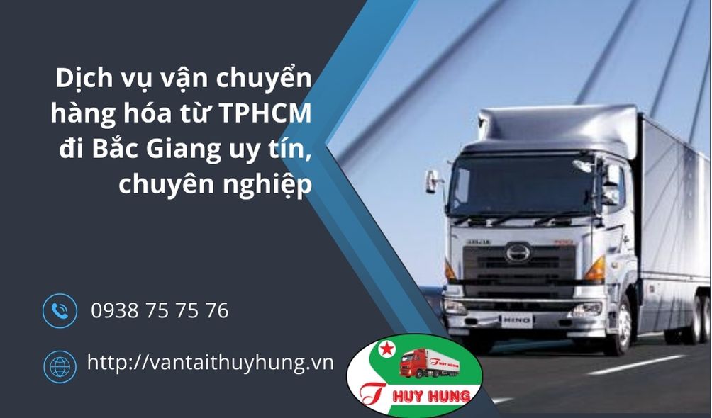 Dịch vụ vận chuyển hàng hóa từ TPHCM đi Bắc Giang uy tín, chuyên nghiệp