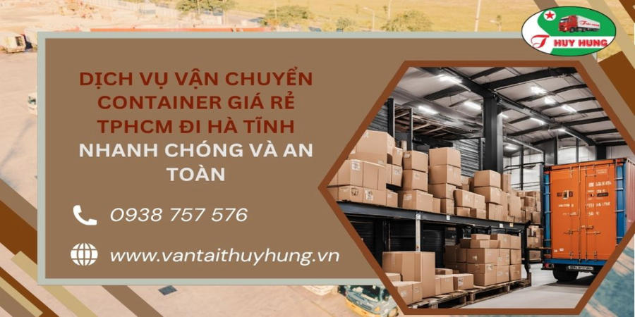 Dịch vụ vận chuyển container giá rẻ TPHCM đi Hà Tĩnh nhanh chóng và an toàn