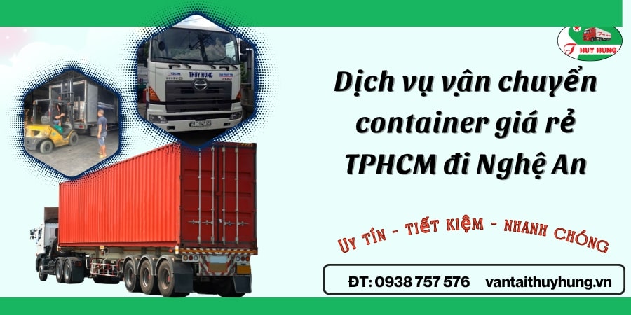 Dịch vụ vận chuyển container giá rẻ TPHCM đi Nghệ An – Giải pháp tối ưu cho doanh nghiệp