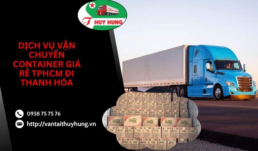Dịch vụ vận chuyển container giá rẻ TPHCM đi Thanh Hóa